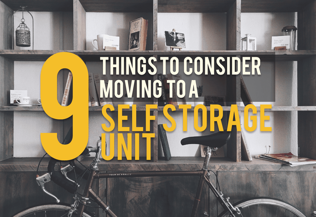 9 Things to Consider Moving to a Self-Storage Unit