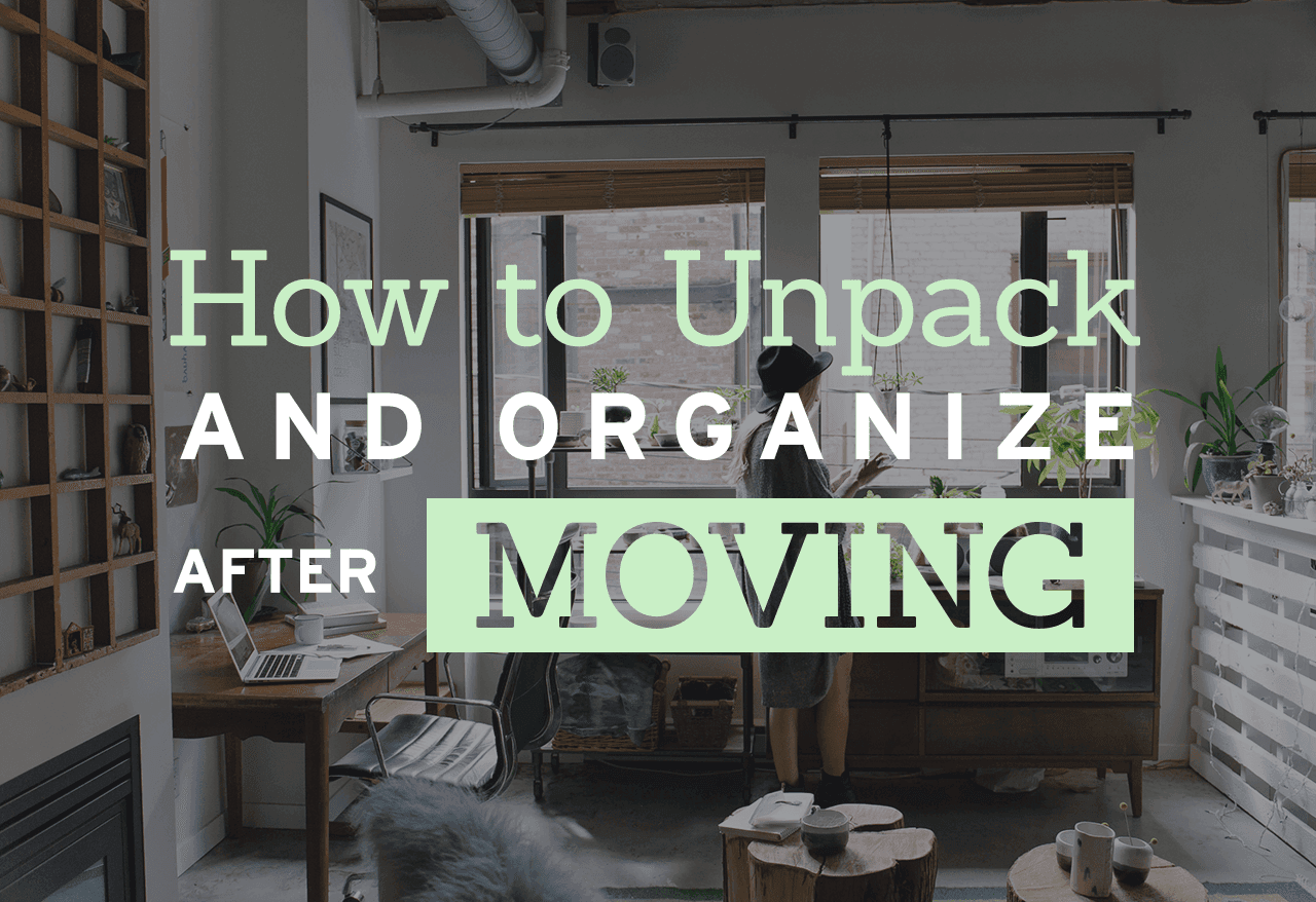 How to Unpack and Organize After Moving