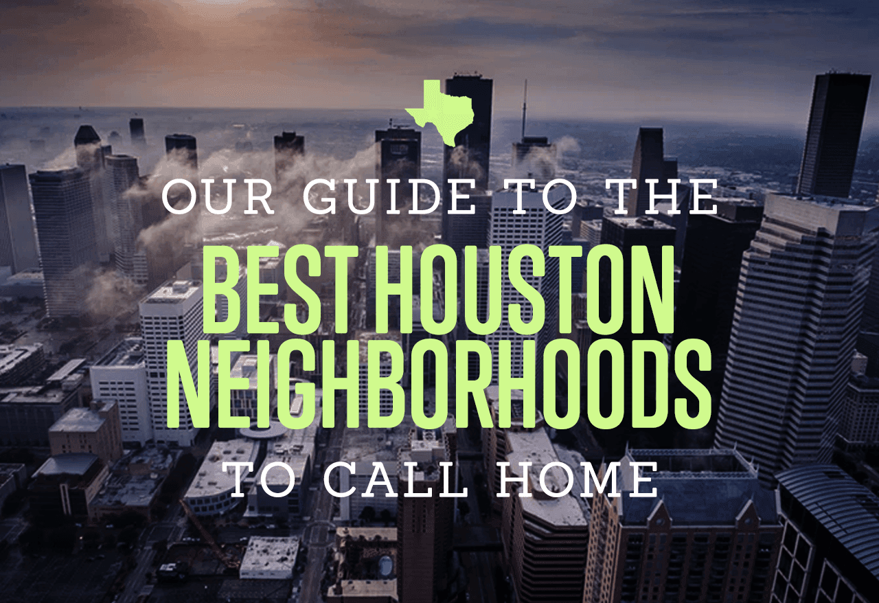 Our Guide to the Best Houston Neighborhoods to Call Home